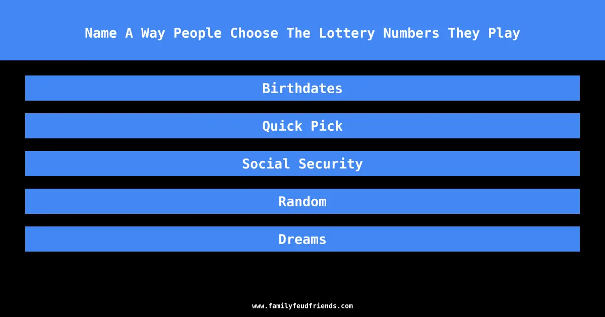 Name A Way People Choose The Lottery Numbers They Play answer