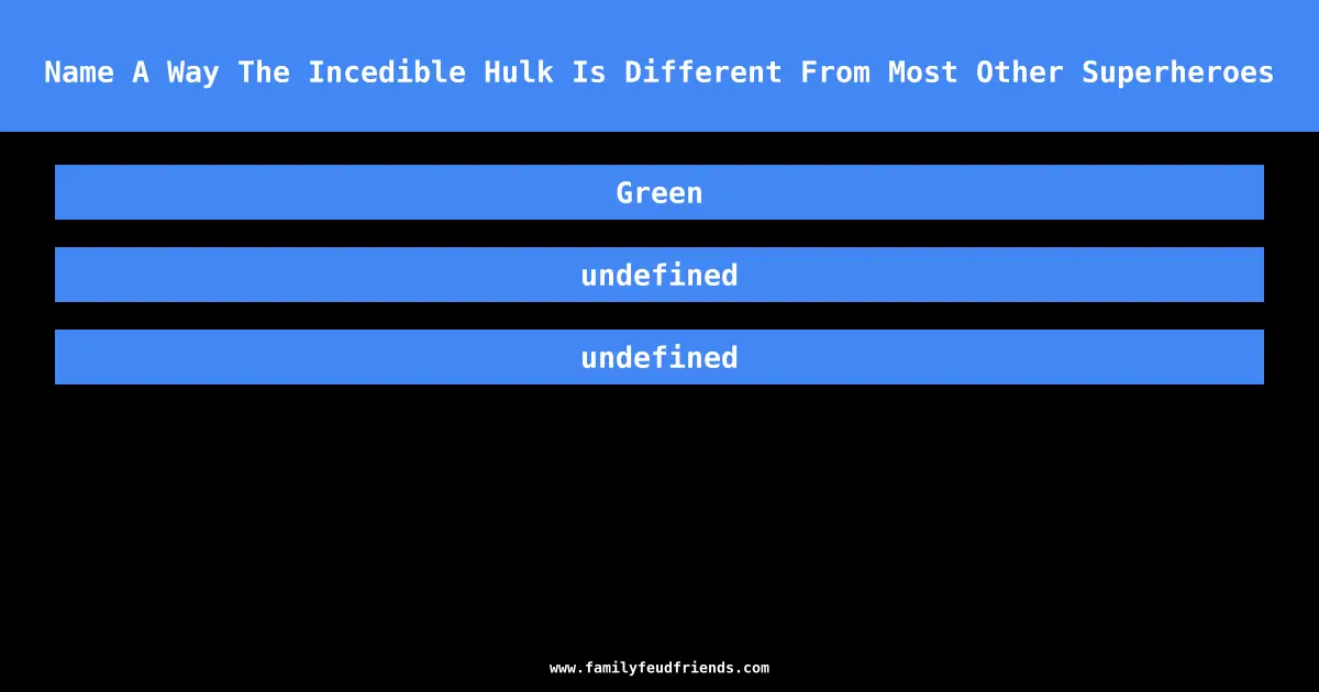 Name A Way The Incedible Hulk Is Different From Most Other Superheroes answer