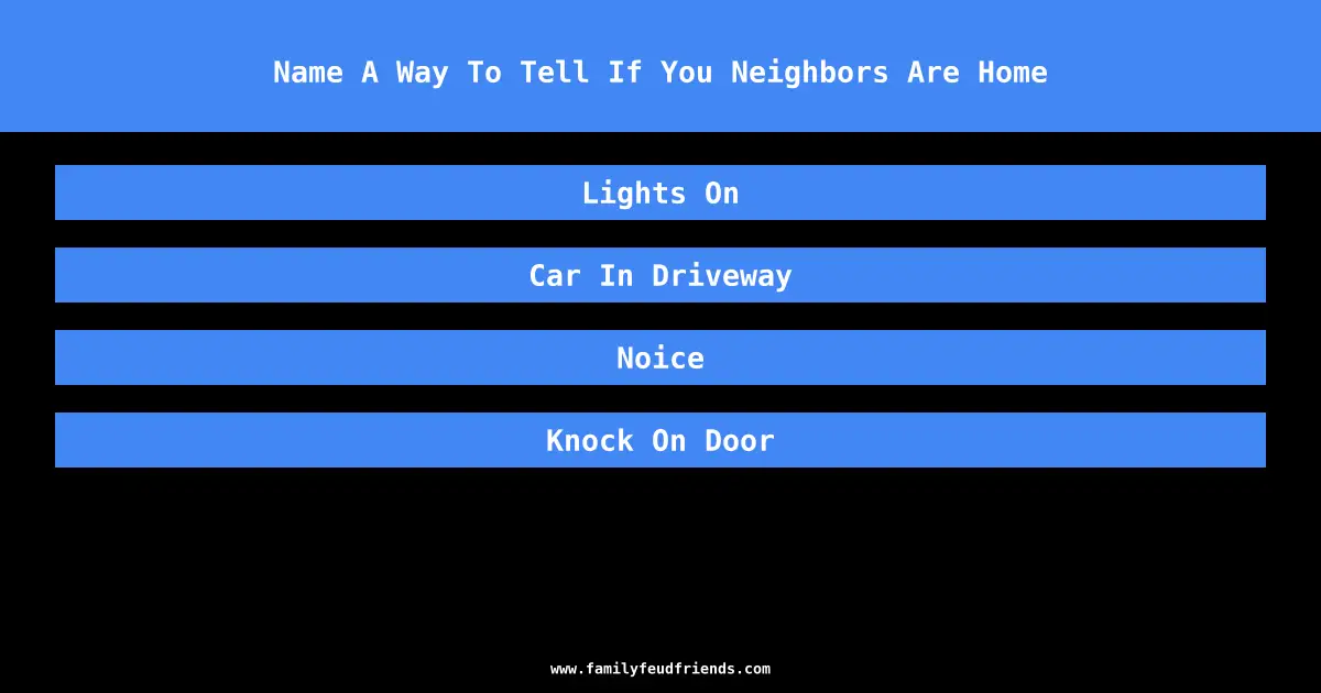 Name A Way To Tell If You Neighbors Are Home answer