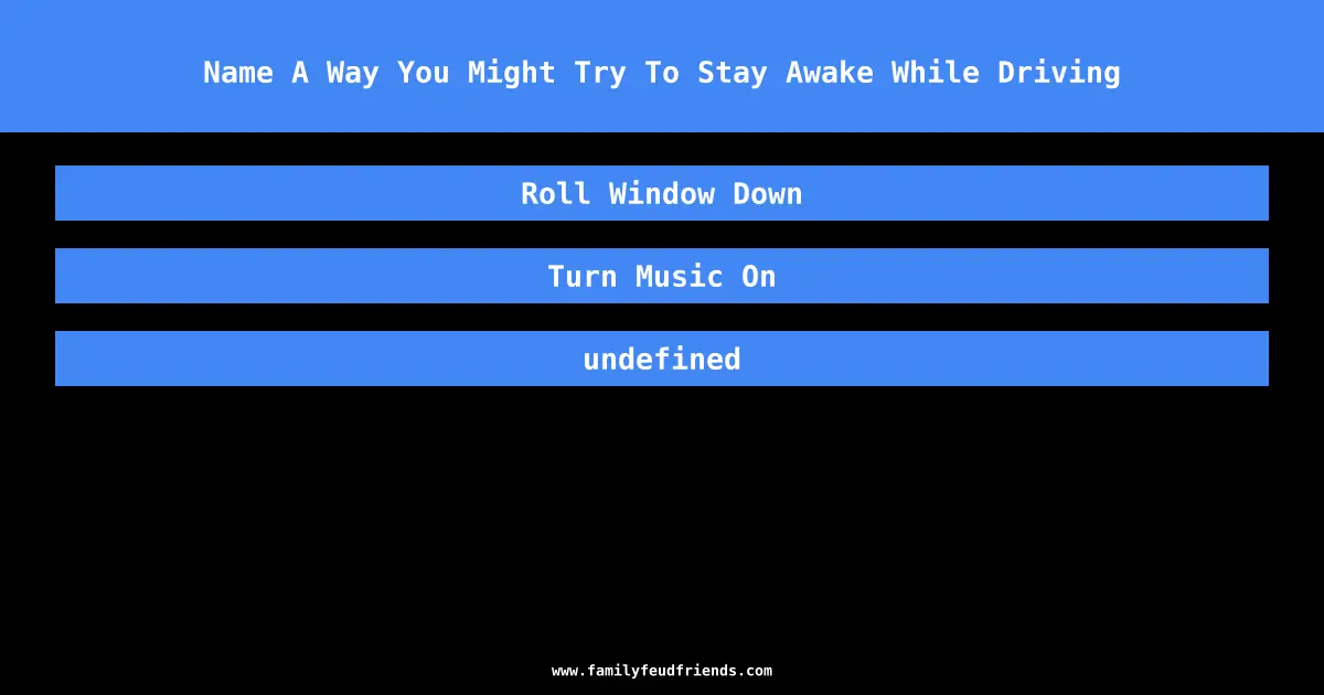 Name A Way You Might Try To Stay Awake While Driving answer