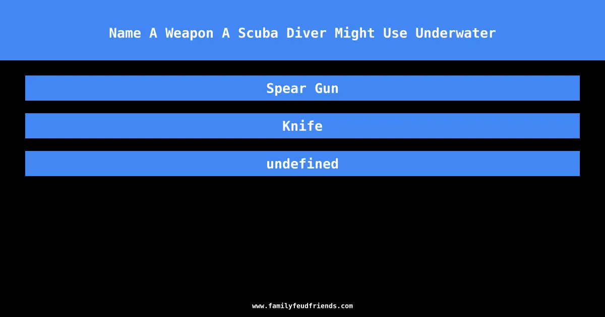 Name A Weapon A Scuba Diver Might Use Underwater answer