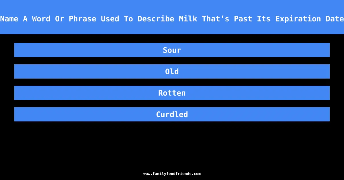 Name A Word Or Phrase Used To Describe Milk That’s Past Its Expiration Date answer