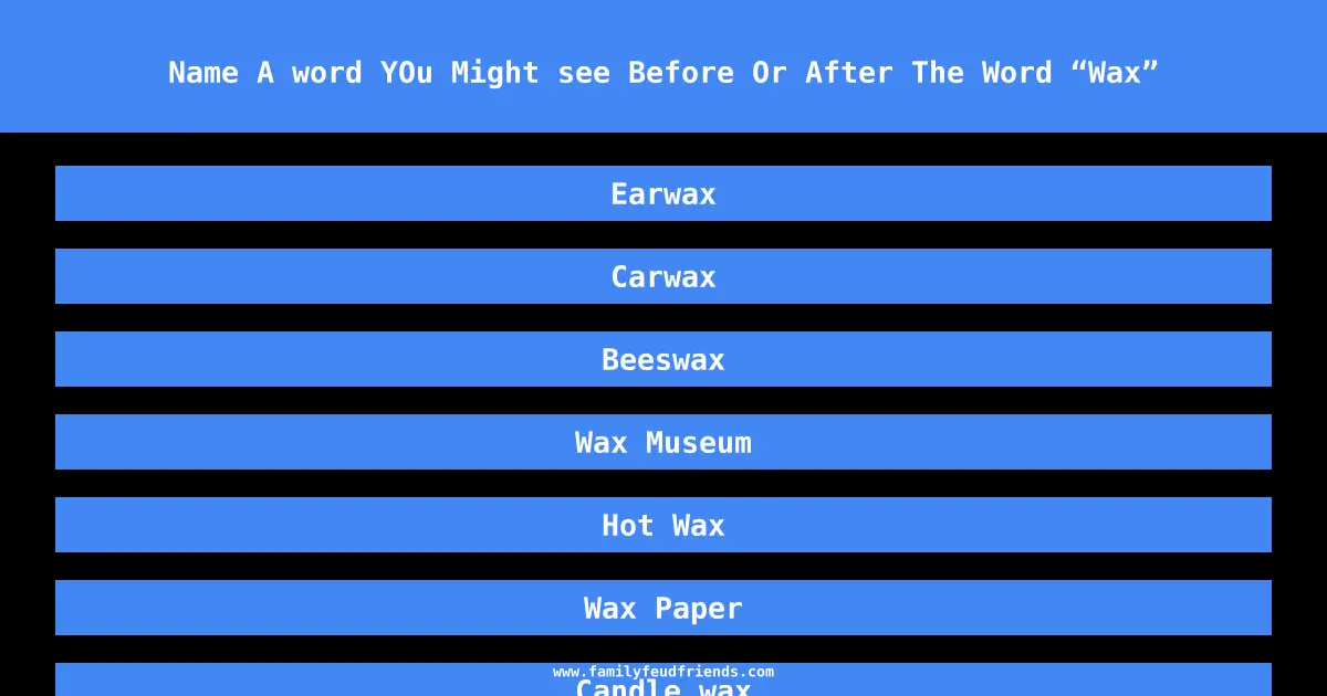 Name A word YOu Might see Before Or After The Word “Wax” answer