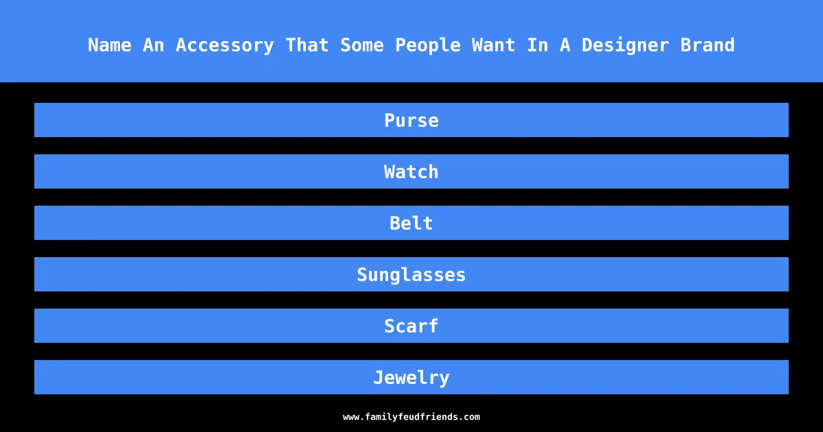 Name An Accessory That Some People Want In A Designer Brand answer