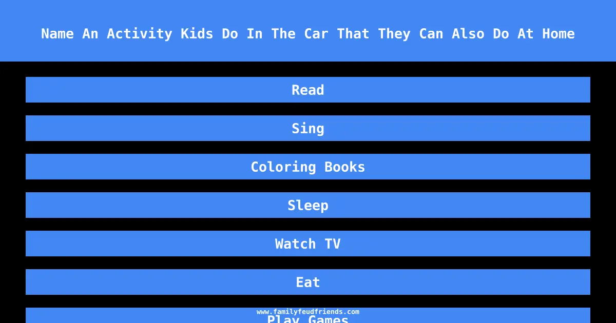 Name An Activity Kids Do In The Car That They Can Also Do At Home answer