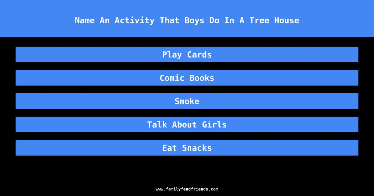 Name An Activity That Boys Do In A Tree House answer