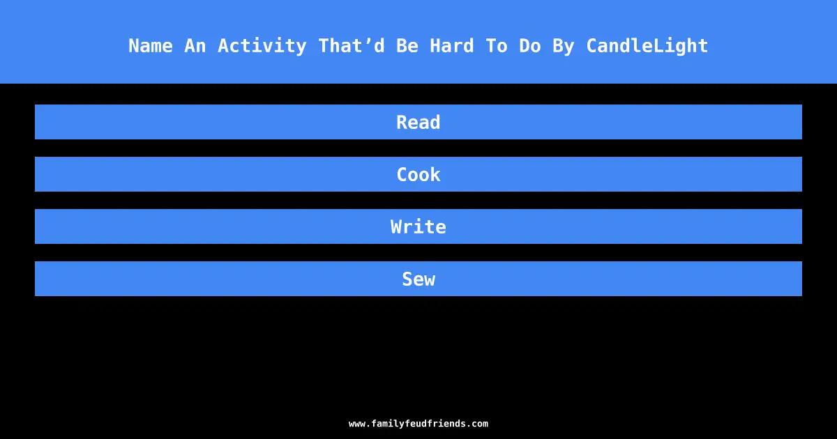 Name An Activity That’d Be Hard To Do By CandleLight answer