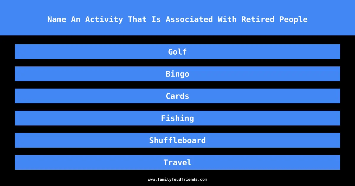 Name An Activity That Is Associated With Retired People answer