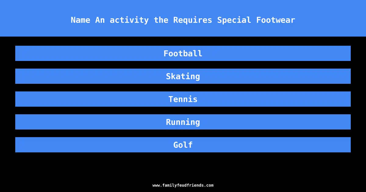 Name An activity the Requires Special Footwear answer