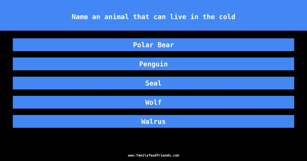 Name an animal that can live in the cold answer