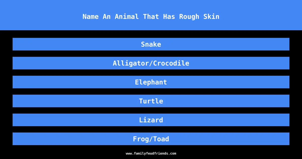 Name An Animal That Has Rough Skin answer