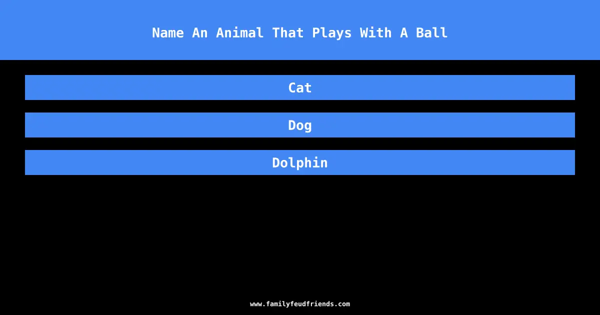 Name An Animal That Plays With A Ball answer