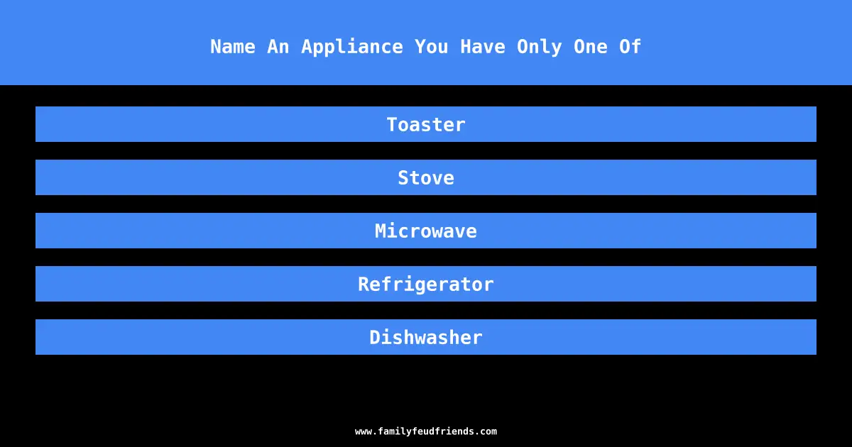 Name An Appliance You Have Only One Of answer