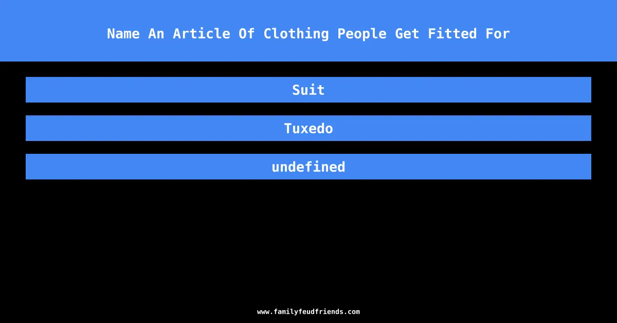 Name An Article Of Clothing People Get Fitted For answer