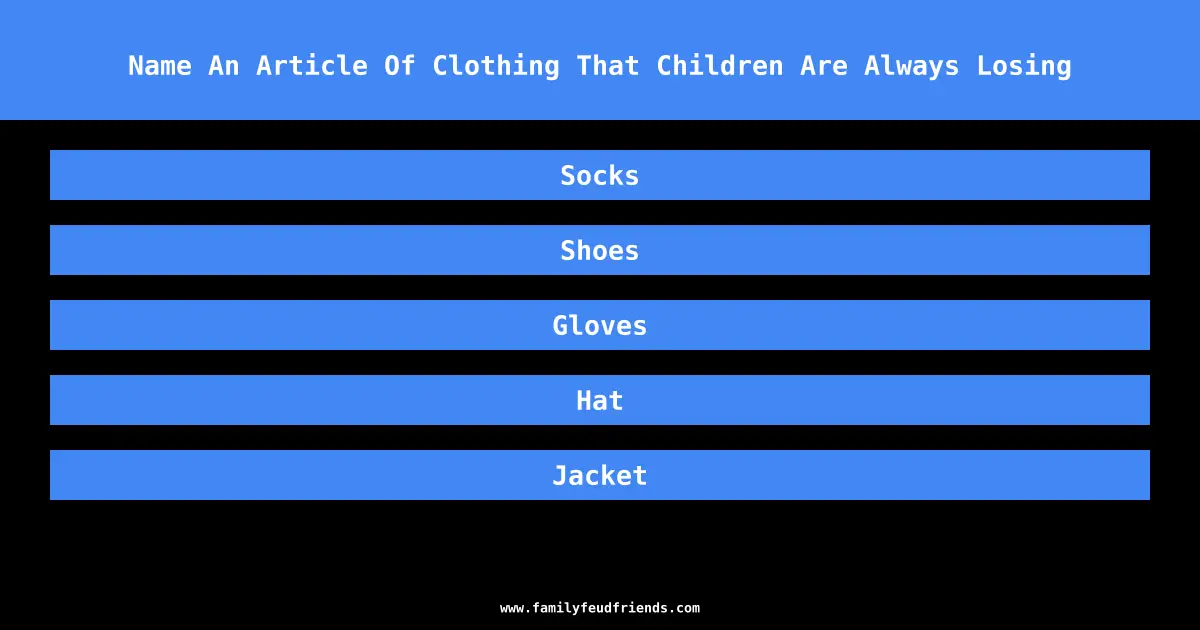 Name An Article Of Clothing That Children Are Always Losing answer