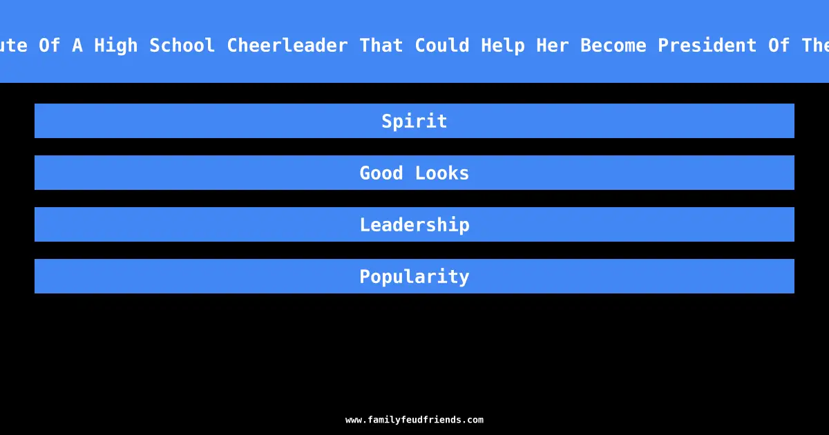 Name An Attribute Of A High School Cheerleader That Could Help Her Become President Of The United States answer