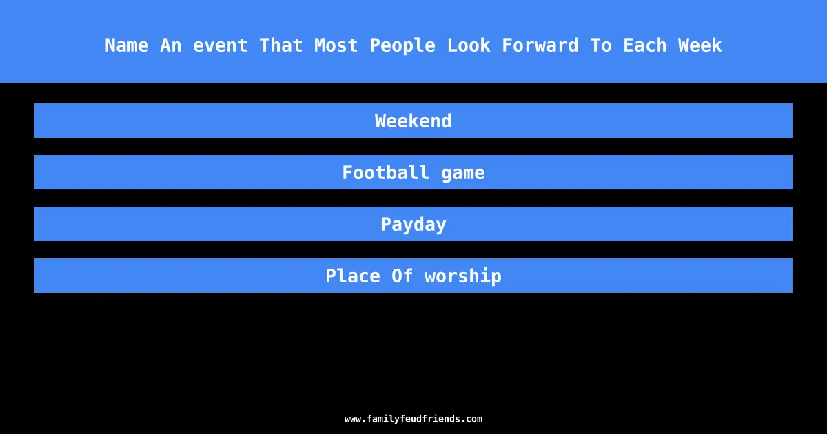 Name An event That Most People Look Forward To Each Week answer