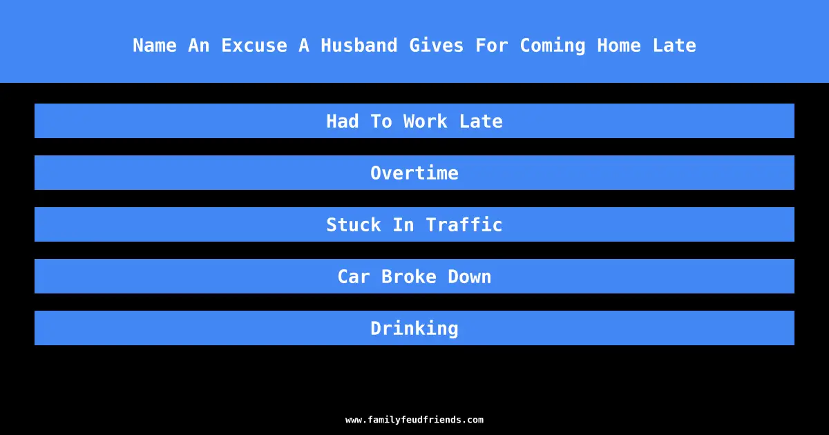 Name An Excuse A Husband Gives For Coming Home Late answer