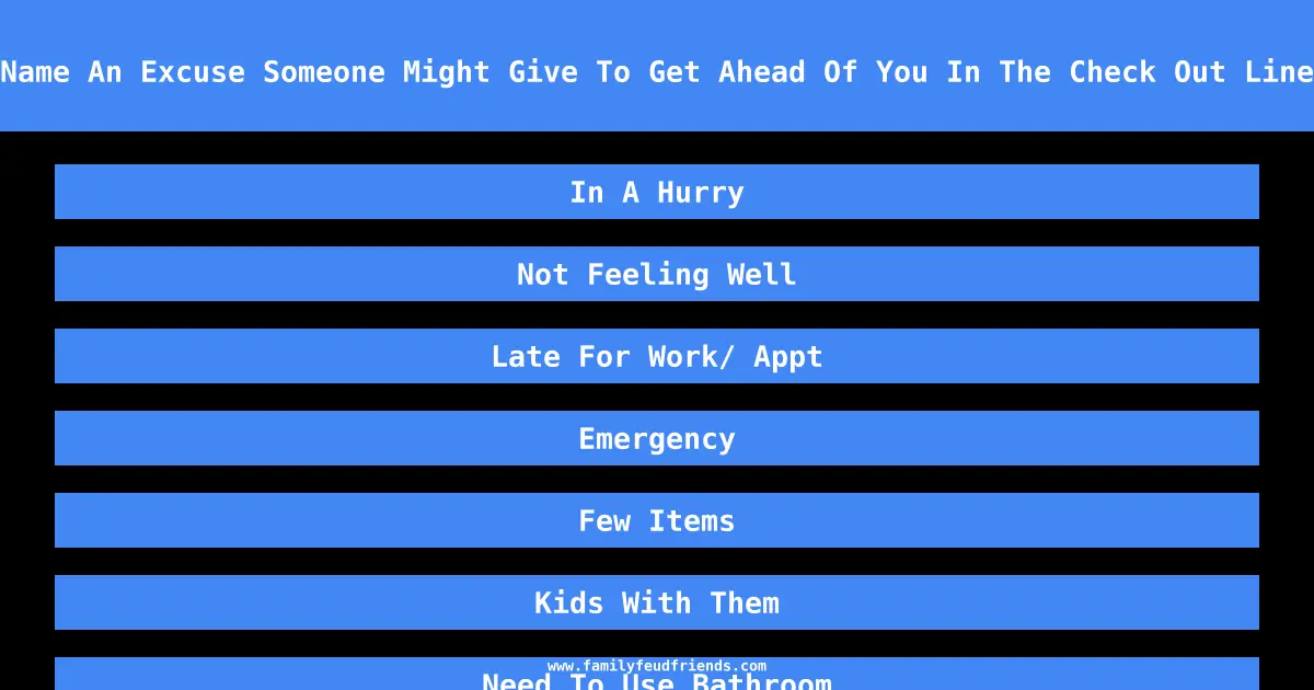 Name An Excuse Someone Might Give To Get Ahead Of You In The Check Out Line answer