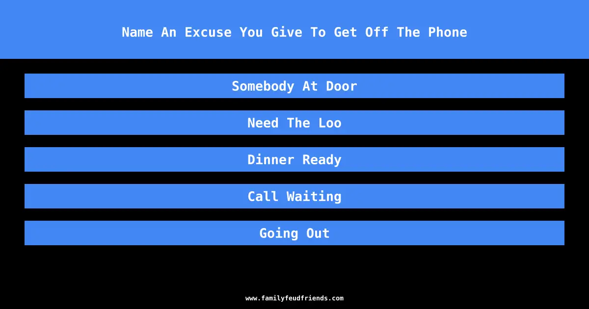 Name An Excuse You Give To Get Off The Phone answer