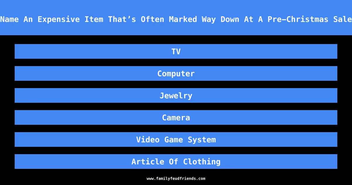 Name An Expensive Item That’s Often Marked Way Down At A Pre-Christmas Sale answer