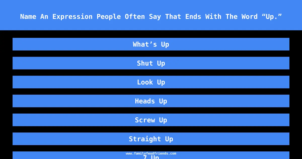 Name An Expression People Often Say That Ends With The Word “Up.” answer