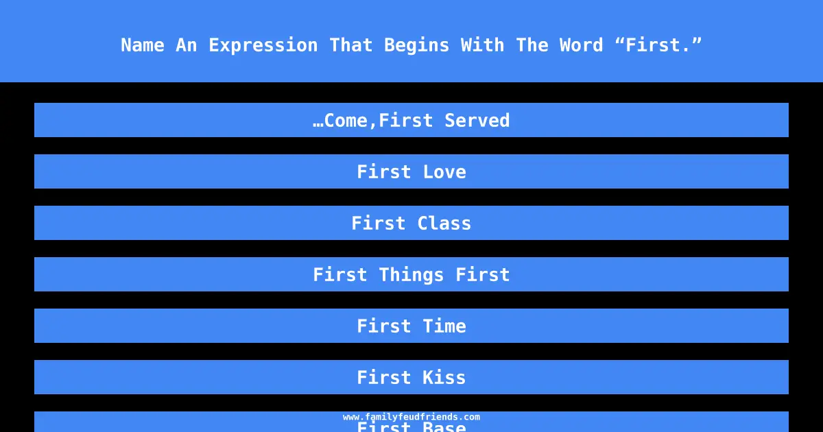 Name An Expression That Begins With The Word “First.” answer