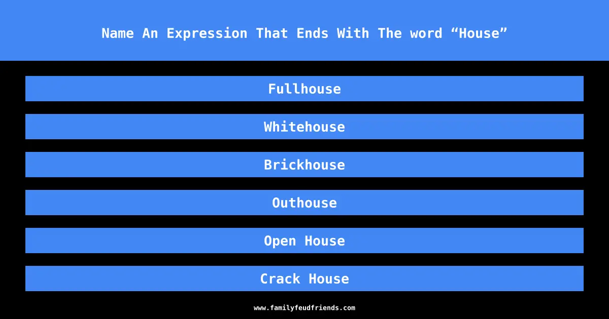 Name An Expression That Ends With The word “House” answer