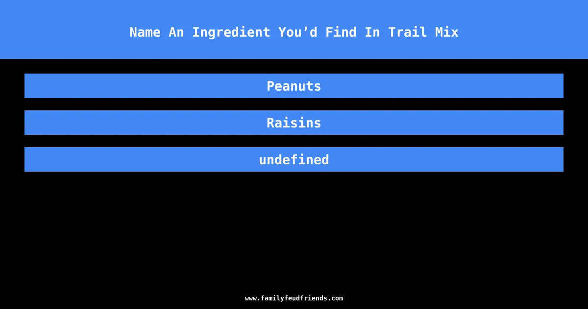 Name An Ingredient You’d Find In Trail Mix answer
