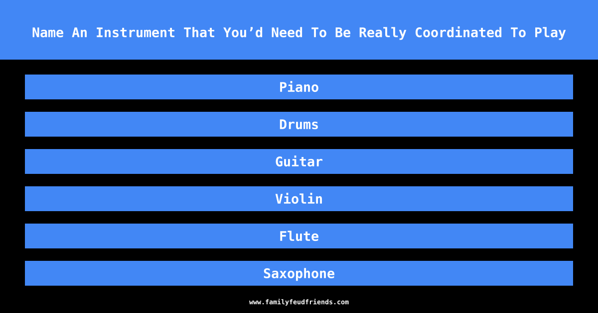 Name An Instrument That You’d Need To Be Really Coordinated To Play answer