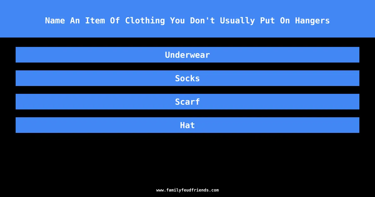 Name An Item Of Clothing You Don't Usually Put On Hangers answer