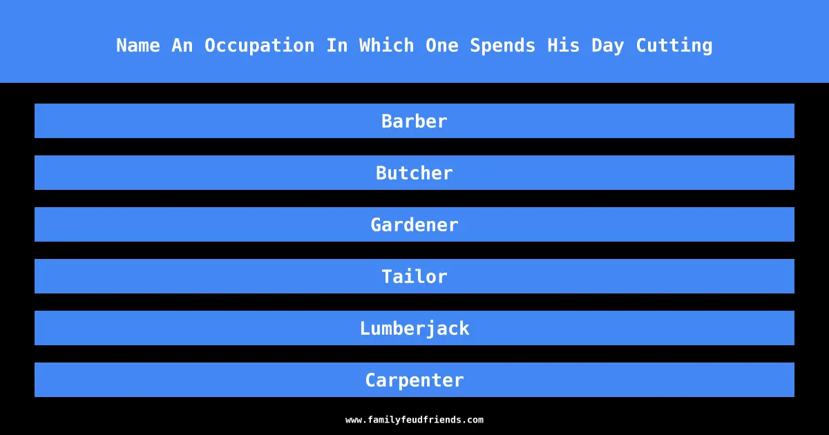 Name An Occupation In Which One Spends His Day Cutting answer