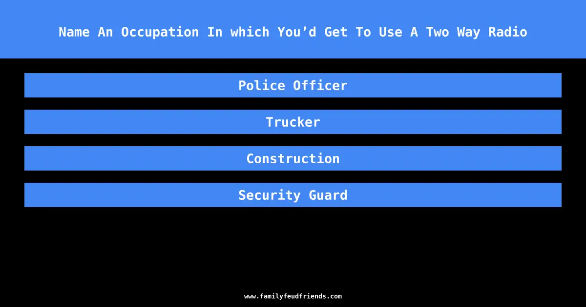 Name An Occupation In which You’d Get To Use A Two Way Radio answer