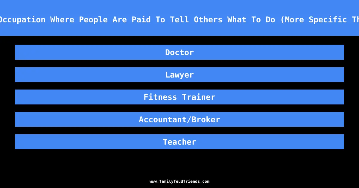 Name An Occupation Where People Are Paid To Tell Others What To Do (More Specific Than Boss) answer