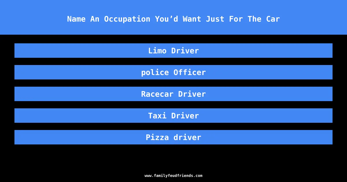 Name An Occupation You’d Want Just For The Car answer