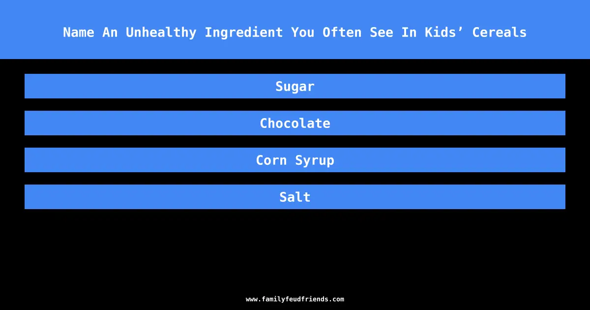 Name An Unhealthy Ingredient You Often See In Kids’ Cereals answer