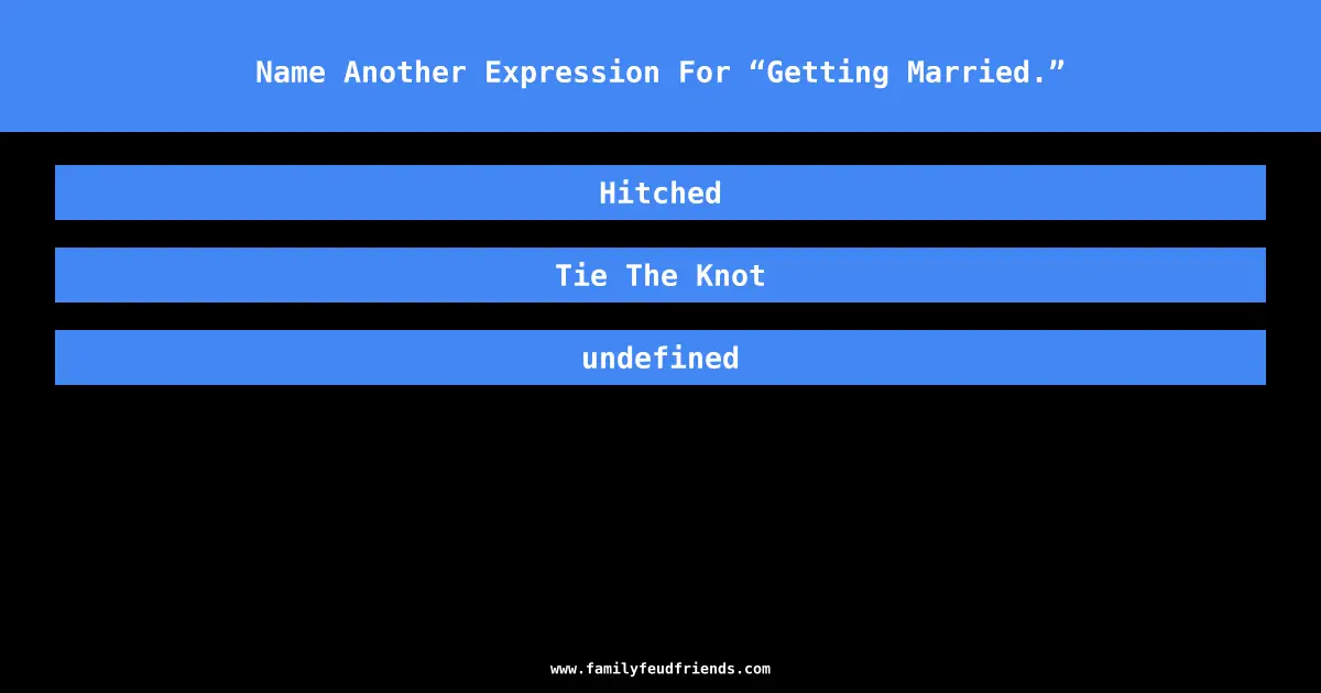 Name Another Expression For “Getting Married.” answer