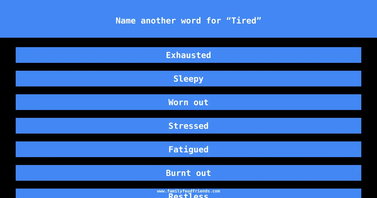 Name another word for “Tired” answer