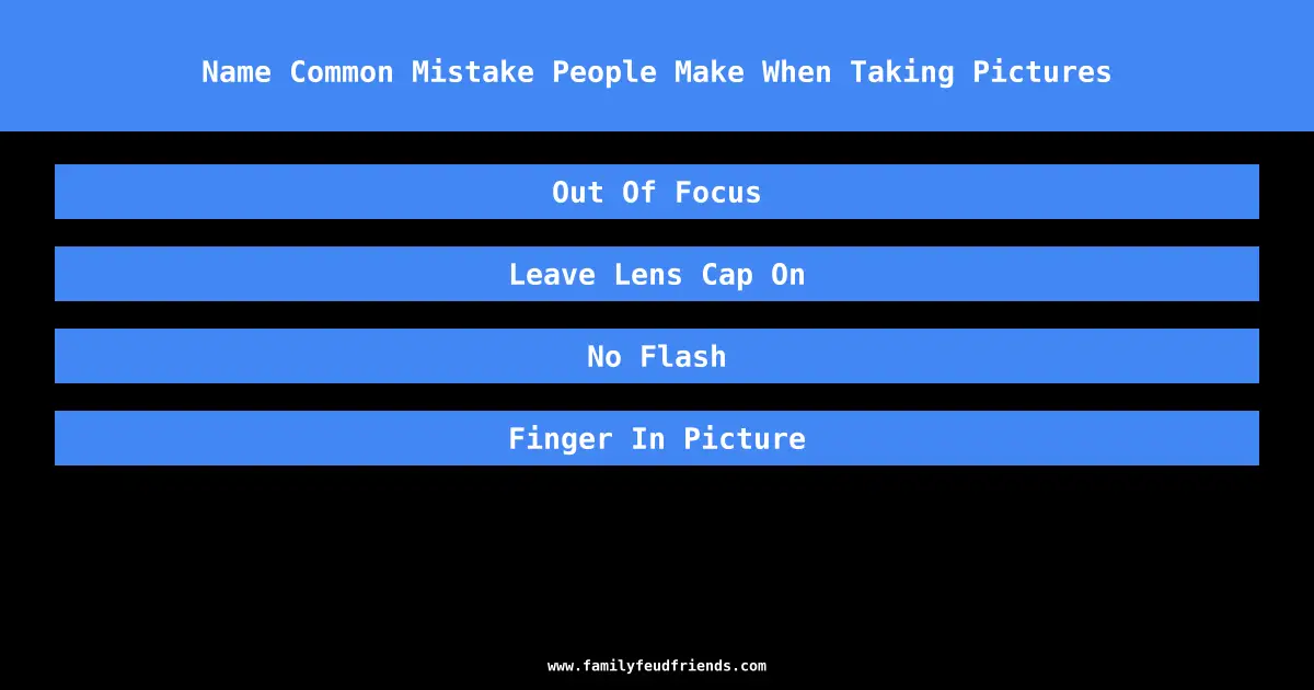 Name Common Mistake People Make When Taking Pictures answer
