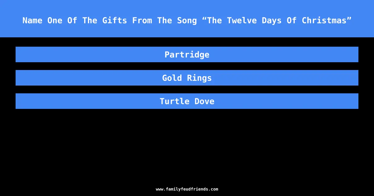 Name One Of The Gifts From The Song “The Twelve Days Of Christmas” answer