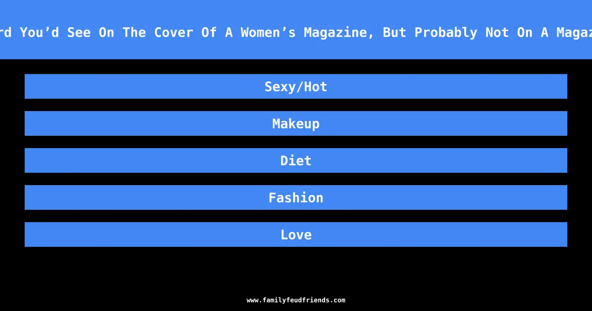 Name One Word You’d See On The Cover Of A Women’s Magazine, But Probably Not On A Magazine For Men answer