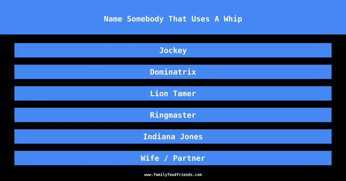 Name Somebody That Uses A Whip answer