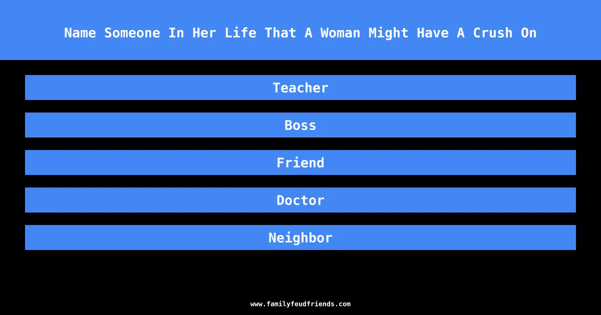 Name Someone In Her Life That A Woman Might Have A Crush On answer