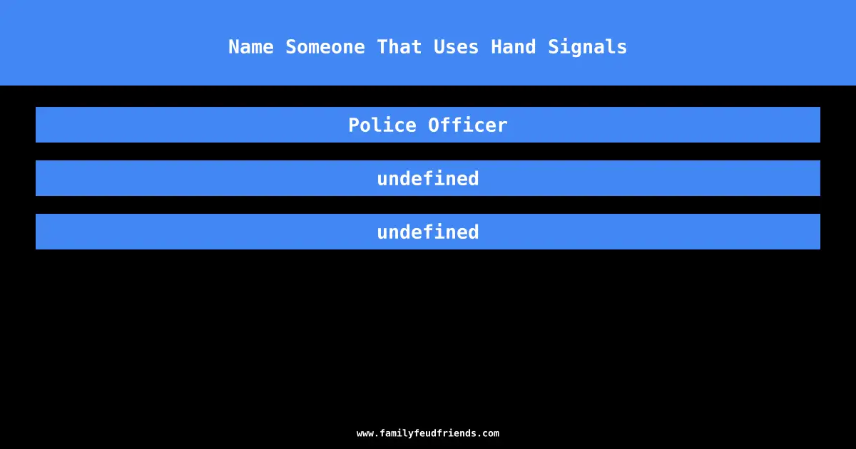 Name Someone That Uses Hand Signals answer