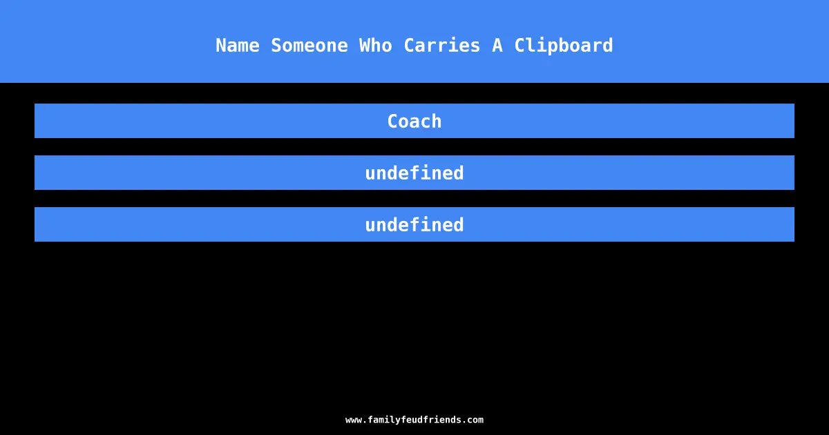 Name Someone Who Carries A Clipboard answer