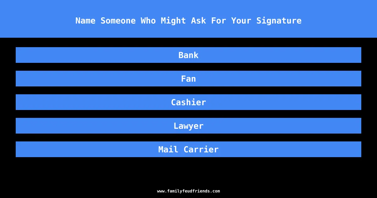 Name Someone Who Might Ask For Your Signature answer
