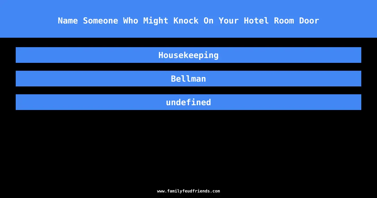 Name Someone Who Might Knock On Your Hotel Room Door answer