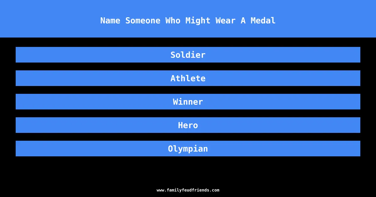 Name Someone Who Might Wear A Medal answer
