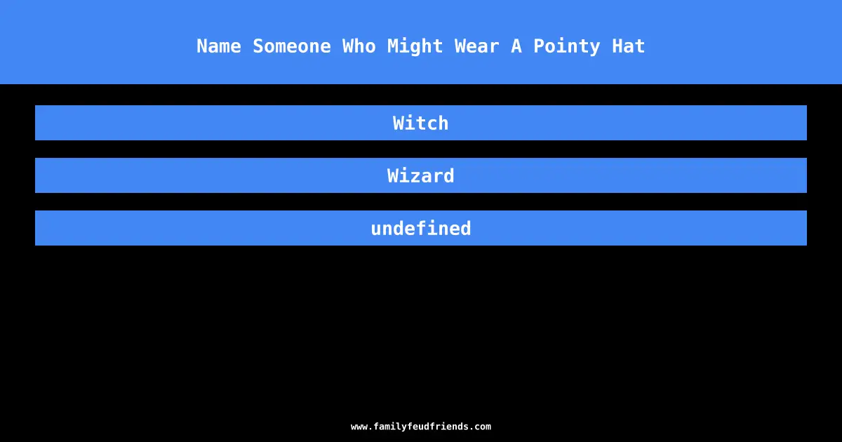 Name Someone Who Might Wear A Pointy Hat answer