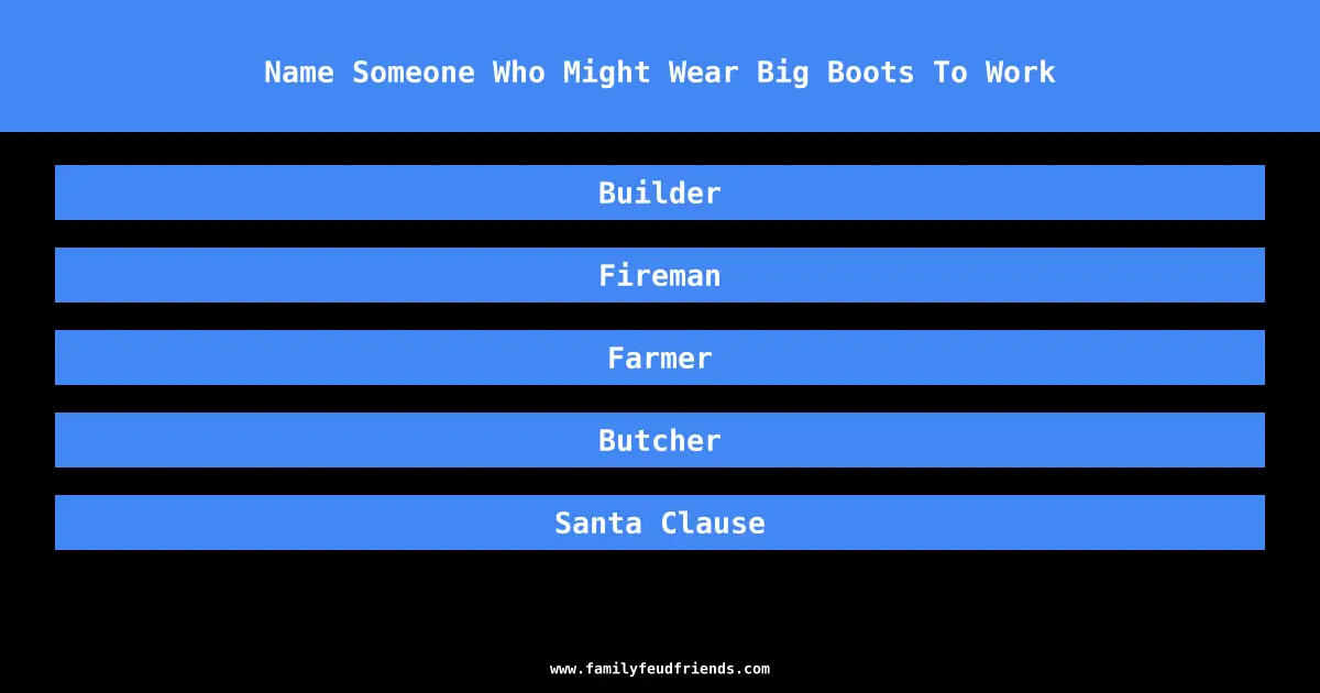 Name Someone Who Might Wear Big Boots To Work answer